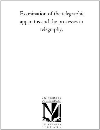 Cover for Michigan Historical Reprint Series · Examination of the Telegraphic Apparatus and the Processes in Telegraphy, (Paperback Book) (2006)