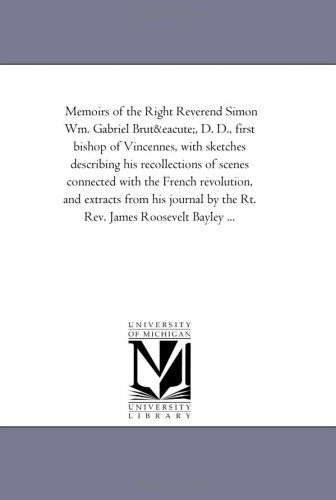 Cover for Michigan Historical Reprint Series · Memoirs of the Right Reverend Simon Wm. Gabriel Bruté, D. D., First Bishop of Vincennes, with Sketches Describing His Recollections of Scenes ... Bayley ... (Michigan Historical Reprint) (Paperback Book) (2006)