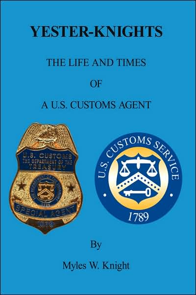 Cover for Myles W. Knight · Yester-knights: the Life and Times of a U.s. Customs Agent (Hardcover Book) (2006)