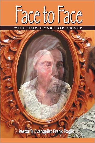 Cover for Frank Foglio · Face to Face with the Heart of Grace (Paperback Book) (2011)