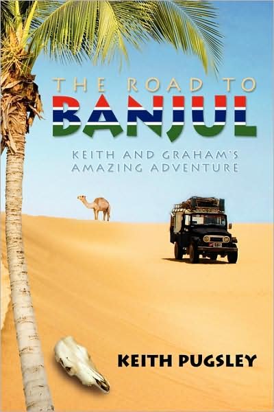 Cover for Keith Pugsley · The Road to Banjul: Keith and Graham's Amazing Adventure (Paperback Book) (2008)