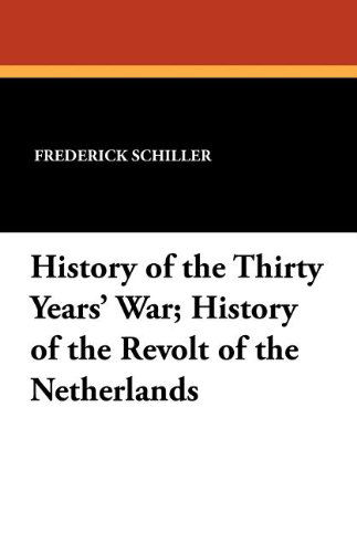 Frederick Schiller · History of the Thirty Years' War; History of the Revolt of the Netherlands (Paperback Book) (2024)