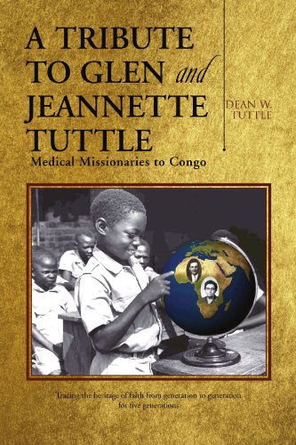Cover for Dean W Tuttle · A Tribute to Glen and Jeannette Tuttle: Medical Missionaries to Congo (Paperback Book) (2009)