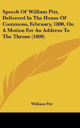 Cover for William Pitt · Speech of William Pitt, Delivered in the House of Commons, February, 1800, on a Motion for an Address to the Throne (1800) (Hardcover Book) (2008)