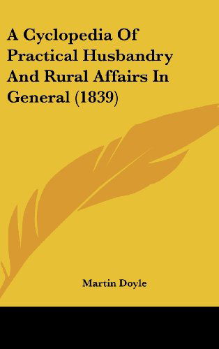 Cover for Martin Doyle · A Cyclopedia of Practical Husbandry and Rural Affairs in General (1839) (Hardcover Book) (2008)