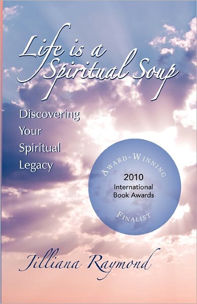 Cover for Jilliana Raymond · Life is a Spiritual Soup: Discovering Your Spiritual Legacy (Paperback Book) (2009)