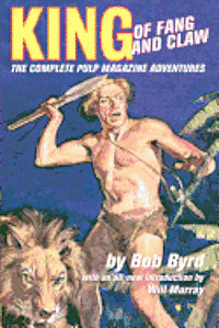 Cover for Bob Byrd · King of Fang &amp; Claw: the Complete Pulp Magazine Adventures (Paperback Bog) (2007)