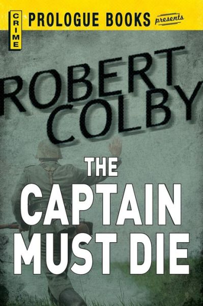 Cover for Robert Colby · The Captain Must Die (Paperback Book) (2013)