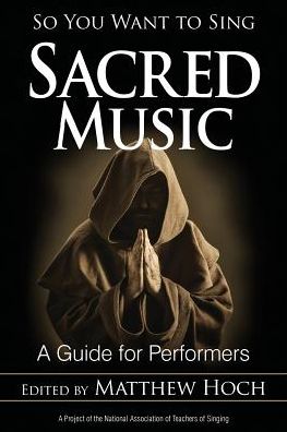 Cover for Matthew Hoch · So You Want to Sing Sacred Music: A Guide for Performers - So You Want to Sing (Paperback Book) (2016)