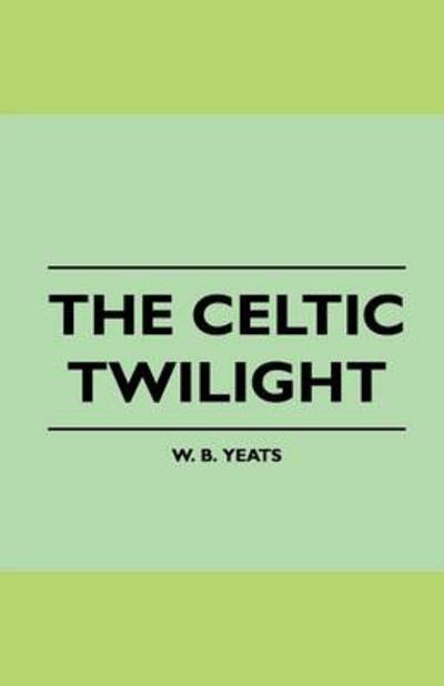 Cover for William Butler Yeats · The Celtic Twilight (Pocketbok) (2010)