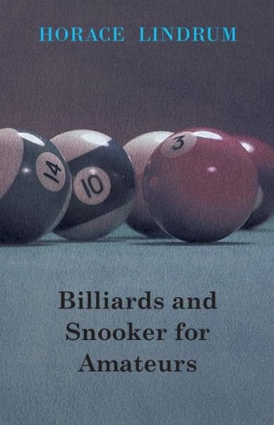 Billiards And Snooker For Amateurs - Horace Lindrum - Books - Read Books - 9781446500996 - October 15, 2000