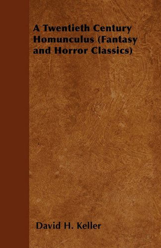 Cover for David H. Keller · A Twentieth Century Homunculus (Fantasy and Horror Classics) (Paperback Book) (2011)
