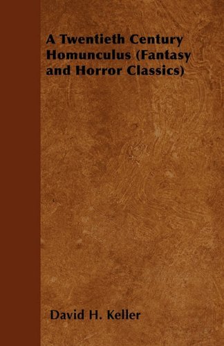 Cover for David H. Keller · A Twentieth Century Homunculus (Fantasy and Horror Classics) (Paperback Book) (2011)