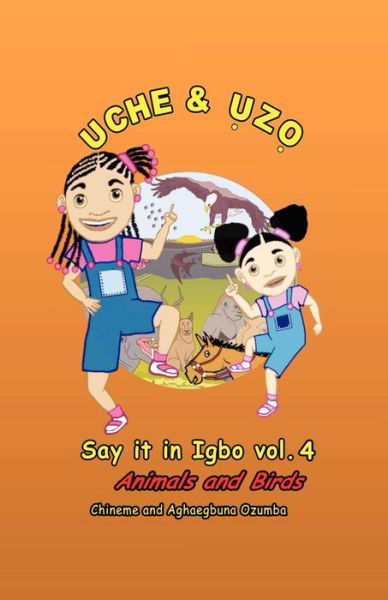 Cover for Chineme Oi Ozumba · Uche and Uzo Say It in Igbo Vol.4: Animals and Birds (Paperback Book) (2011)