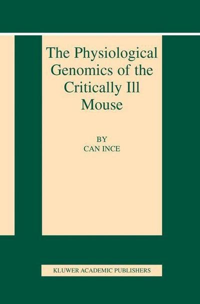 Cover for Can Ince · The Physiological Genomics of the Critically Ill Mouse - Basic Science for the Cardiologist (Pocketbok) [Softcover reprint of the original 1st ed. 2004 edition] (2012)