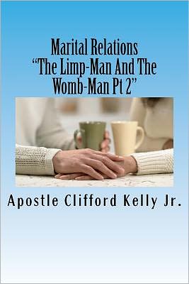 Cover for Apos Clifford Kelly Jr. · Marital Relations: the Limp-man and the Womb-man (Volume 2) (Paperback Book) (2012)