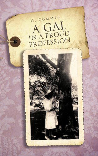 Cover for Cari Sommer · A Gal in a Proud Profession (Hardcover Book) (2012)