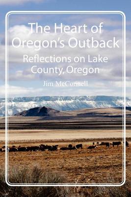Cover for Jim Mcconnell · The Heart of Oregon's Outback: Reflections on Lake County, Oregon (Paperback Book) (2012)