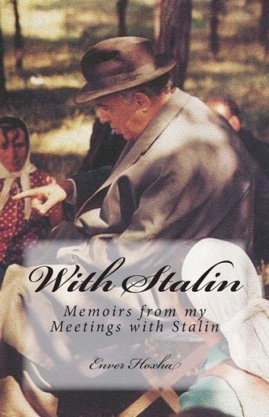 With Stalin: Memoirs from My Meetings with Stalin - Enver Hoxha - Książki - Createspace - 9781468096996 - 17 grudnia 2011