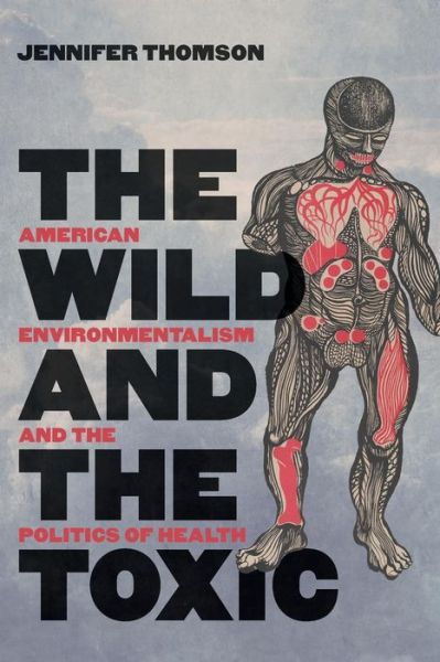 Cover for Jennifer Thomson · The Wild and the Toxic: American Environmentalism and the Politics of Health (Paperback Book) (2019)