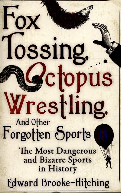 Cover for Edward Brooke-Hitching · Fox Tossing, Octopus Wrestling and Other Forgotten Sports (Paperback Book) (2016)