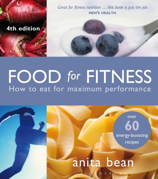 Food for Fitness: How to Eat for Maximum Performance - Anita Bean - Bøger - Bloomsbury Publishing PLC - 9781472901996 - 24. april 2014