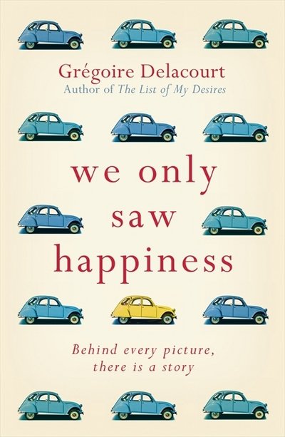 Cover for Gregoire Delacourt · We Only Saw Happiness: From the author of The List of My Desires (Taschenbuch) (2017)