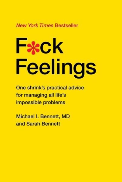 Cover for MD Michael Bennett · F*ck Feelings: One Shrink's Practical Advice for Managing All Life's Impossible Problems (Hardcover Book) (2015)