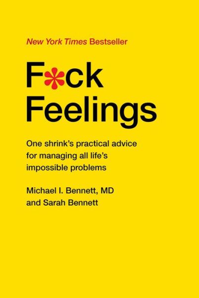 F*ck Feelings: One Shrink's Practical Advice for Managing All Life's Impossible Problems - MD Michael Bennett - Livros - Simon & Schuster - 9781476789996 - 1 de setembro de 2015