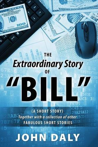 Cover for John Daly · The Extraordinary Story of Bill: (A Short Story) Together with a Collection of Other Fabulous Short Stories (Paperback Book) (2014)