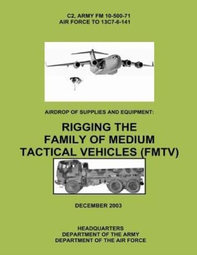 Cover for Department of the Army · Airdrop of Supplies and Equipment: Rigging the Family of Medium Tactical Vehicles (Fmtv) (C2, Fm 10-500-71 / to 13c7-6-141) (Paperback Book) (2012)