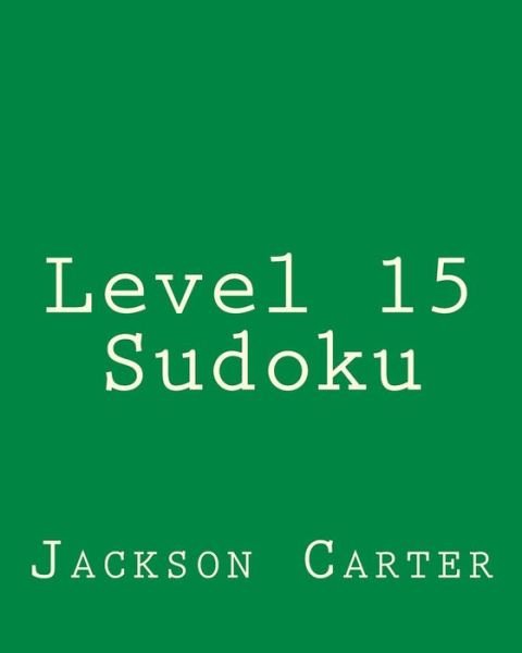 Cover for Jackson Carter · Level 15 Sudoku: Fun, Large Print Sudoku Puzzles (Paperback Book) (2013)