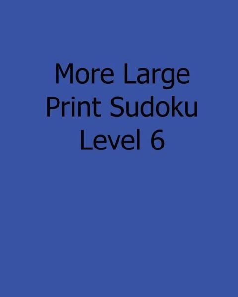 Cover for Sam Taylor · More Large Print Sudoku Level 6: Fun, Large Grid Sudoku Puzzles (Pocketbok) [Act Lrg edition] (2013)