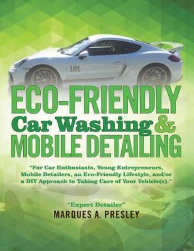 Cover for Marques A. Presley · Eco - Friendly Car Washing &amp; Mobile Detailing (Paperback Book) (2018)