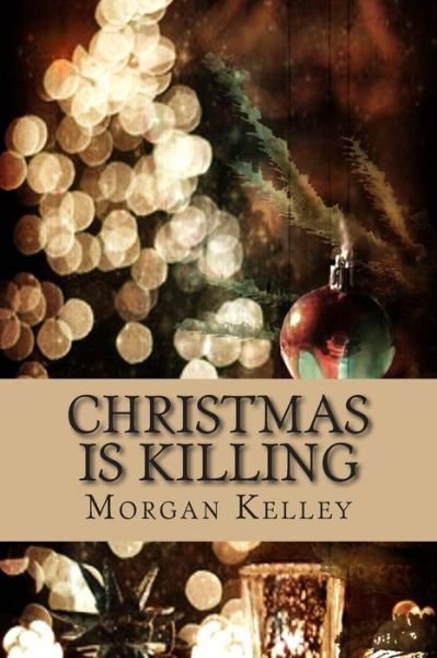 Cover for Morgan Kelley · Christmas is Killing: Croft &amp; Croft Romance Adventure ~ Book 3 (Volume 3) (Pocketbok) (2013)