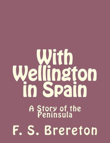 Cover for F S Brereton · With Wellington in Spain: a Story of the Peninsula (Paperback Book) (2013)