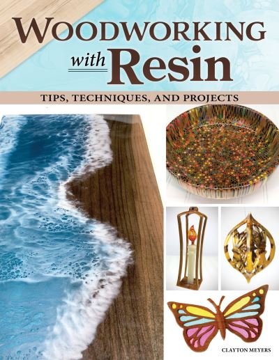 Cover for Clayton Meyers · Woodworking with Resin: Tips, Techniques, and Projects (Paperback Book) (2023)