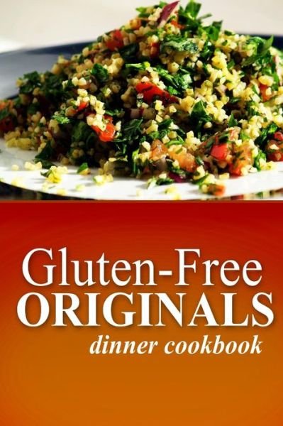 Cover for Gluten Free Originals · Gluten-free Originals - Dinner Cookbook: (Practical and Delicious Gluten-free, Grain Free, Dairy Free Recipes) (Paperback Book) (2014)