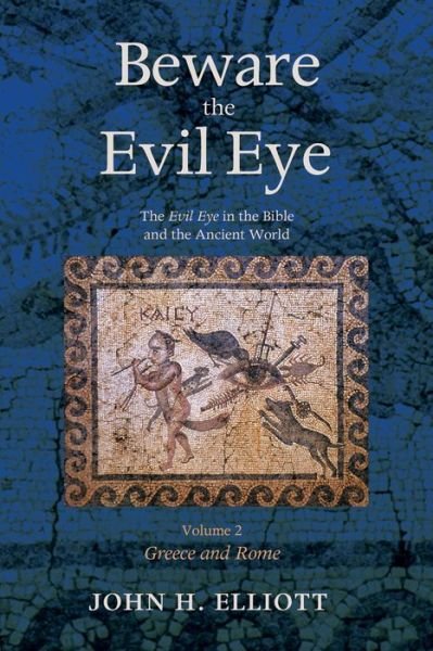 Cover for Elliott, John H (University of Oxford) · Beware the Evil Eye Volume 2: The Evil Eye in the Bible and the Ancient World--Greece and Rome (Paperback Book) (2016)