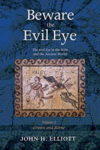 Cover for Elliott, John H (University of Oxford) · Beware the Evil Eye Volume 2: The Evil Eye in the Bible and the Ancient World--Greece and Rome (Taschenbuch) (2016)