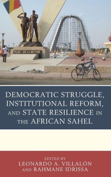Cover for Leonardo a Villal?n · Democratic Struggle, Institutional Reform, and State Resilience in the African Sahel (Hardcover Book) (2020)