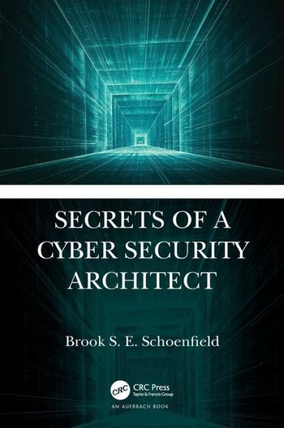 Cover for Brook S. E. Schoenfield · Secrets of a Cyber Security Architect (Hardcover Book) (2019)