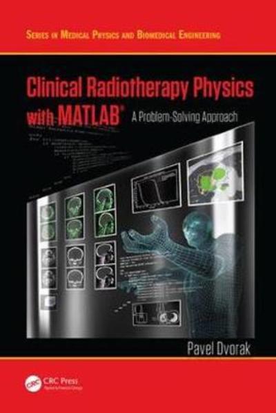 Cover for Pavel Dvorak · Clinical Radiotherapy Physics with MATLAB: A Problem-Solving Approach - Series in Medical Physics and Biomedical Engineering (Hardcover Book) (2018)