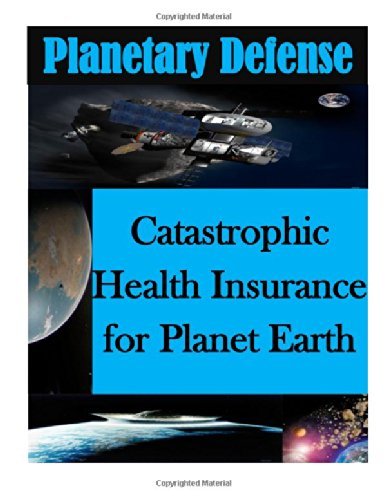 Air Command and Staff College · Catastrophic Health Insurance for Planet Earth (Planetary Defense) (Paperback Book) (2014)