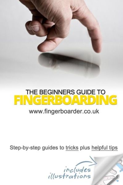 Cover for Danial Sleeve · The Beginners Guide to Fingerboarding- Tricks &amp; Tips: Fingerboarding Tricks Tutorials and Tips for Beginners (Paperback Book) (2014)