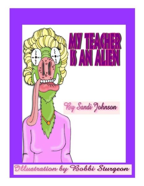 Cover for Sandi Johnson · My Teacher is an Alien! (Paperback Book) (2014)