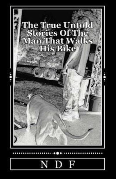 Cover for N D F · The True Untold Stories Of The Man That Walks His Bike (Paperback Bog) (2017)