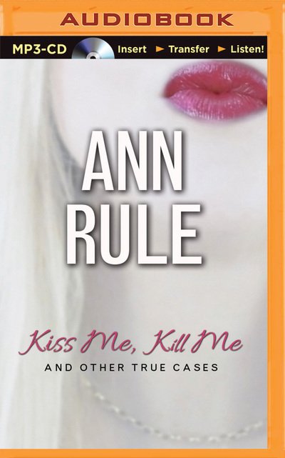 Cover for Ann Rule · Kiss Me, Kill Me: and Other True Cases (MP3-CD) (2015)