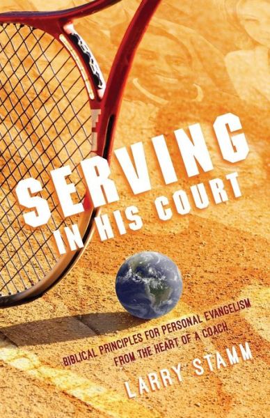 Cover for Larry Stamm · Serving in His Court: Biblical Principles for Personal Evangelism from the Heart of a Coach (Paperback Book) (2014)