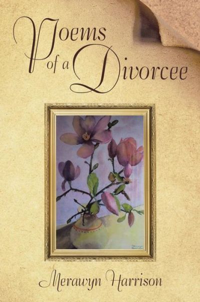 Poems of a Divorcee - Merawyn Harrison - Książki - Xlibris Corporation - 9781503511996 - 30 grudnia 2014